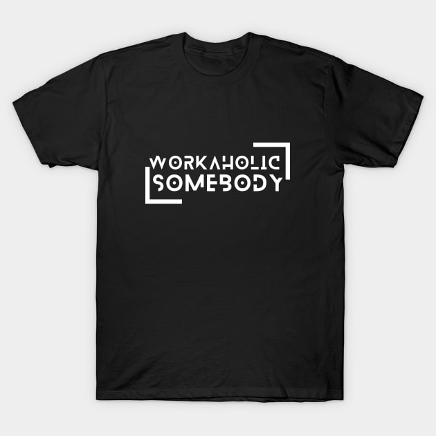 I am a Workaholic T-Shirt by Praizes